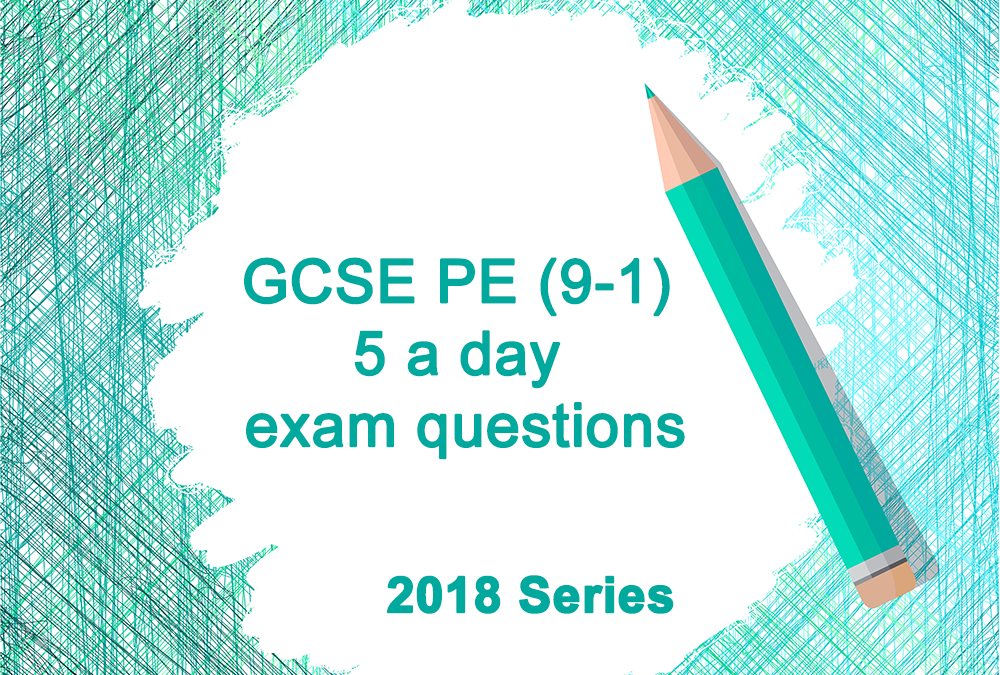 Gcse Pe 9 1 5 A Day Exam Questions 18 Series Students Teachers